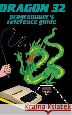 Dragon 32 Programmer's Reference Guide John Vander Reyden 9781789824360 Acorn Books