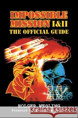 Impossible Mission I and II: The Official Guide Holger Weßling, Darren Melbourne 9781789824599 Code 10 Digital