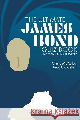 James Bond - The Ultimate Quiz Book: 500 Questions and Answers Chris McAuley Jack Goldstein 9781789825022 Acorn Books