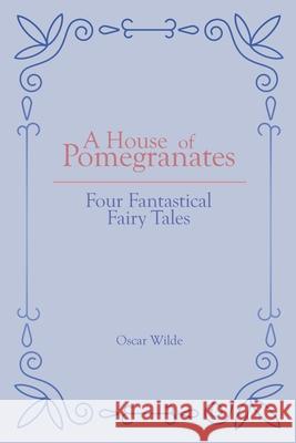 A House of Pomegranates: Four Fantastical Fairy Tales Oscar Wilde 9781789825084 Acorn Classics