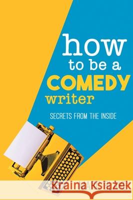 How to Be a Comedy Writer: Secrets from the Inside Marc Blake 9781789825114 Acorn Books