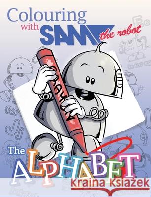 Colouring with Sam the Robot - The Alphabet Sam The Robot 9781789825848