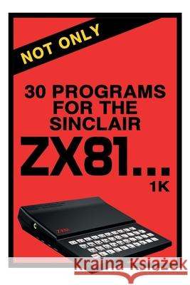 Not Only 30 Programs for the Sinclair ZX81 Retro Reproductions 9781789825893 Acorn Books