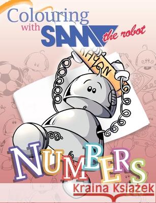 Colouring with Sam the Robot - Numbers Sam The Robot 9781789825978