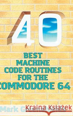 40 Best Machine Code Routines for the Commodore 64 Mark Greenshields 9781789825985 Acorn Books