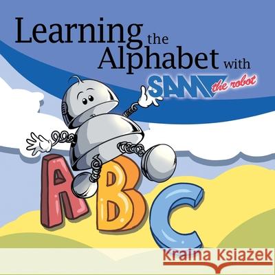 Learning the Alphabet with Sam the Robot: A Children's ABC Sam Th 9781789826135 Oak Tree Press