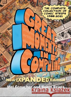Great Moments in Computing - The Complete Edition: The Complete Collection of Comic Strips Mel Croucher Robin Evans 9781789829235 Acorn Books