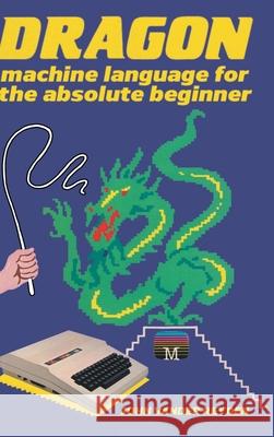 Dragon Machine Language For The Absolute Beginner John Vander Reyden 9781789829396 Acorn Books