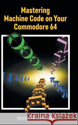 Mastering Machine Code on Your Commodore 64 Mark Greenshields 9781789829495 Acorn Books