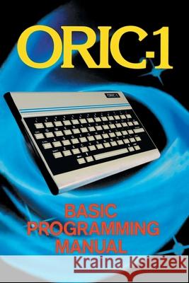 ORIC-1 Basic Programming Manual John Scriven 9781789829648 Acorn Books