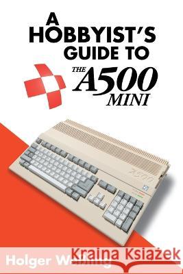 A Hobbyist's Guide to THEA500 Mini Holger Wessling   9781789829846 Acorn Books