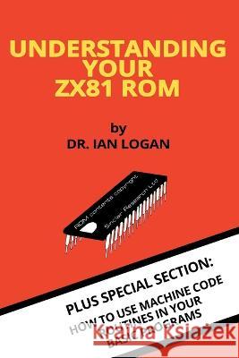 Understanding Your ZX81 ROM Ian Logan 9781789829877 Acorn Books