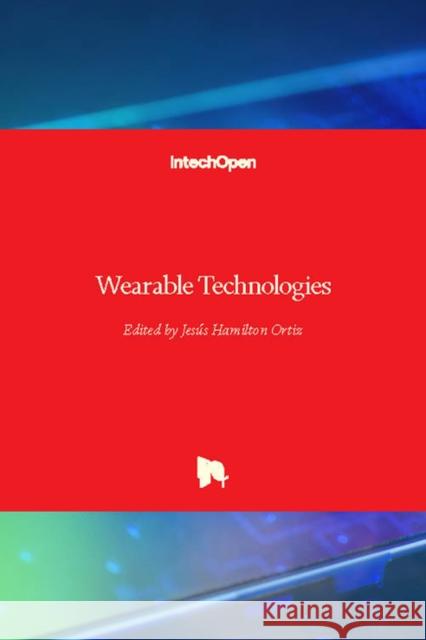 Wearable Technologies Jes Ortiz 9781789840032 Intechopen