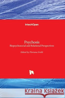 Psychosis: Biopsychosocial and Relational Perspectives Floriana Irtelli Enrico Vincenti 9781789840193 Intechopen