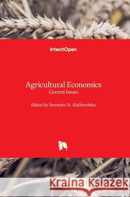 Agricultural Economics: Current Issues Surendra N. Kulshreshtha 9781789840490