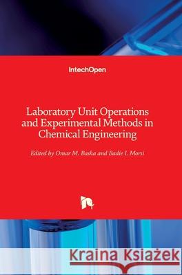 Laboratory Unit Operations and Experimental Methods in Chemical Engineering Omar M. Basha Badie I. Morsi 9781789840551 Intechopen