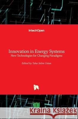 Innovation in Energy Systems: New Technologies for Changing Paradigms Taha Selim Ustun 9781789841077 Intechopen
