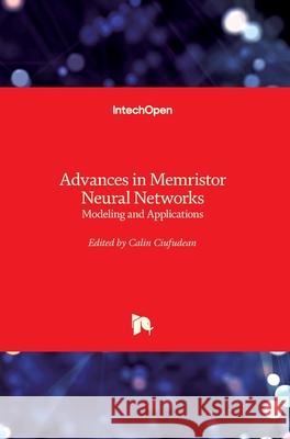 Advances in Memristor Neural Networks: Modeling and Applications Calin Ciufudean 9781789841152