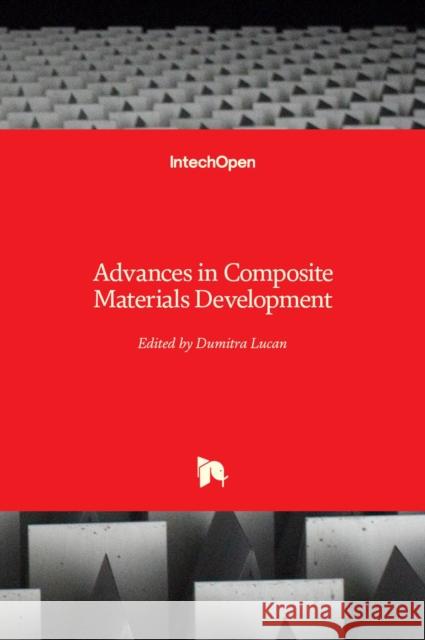 Advances in Composite Materials Development Dumitra Lucan 9781789841299