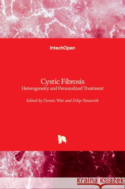 Cystic Fibrosis: Heterogeneity and Personalized Treatment Dennis Wat Dilip Nazareth 9781789841459 Intechopen