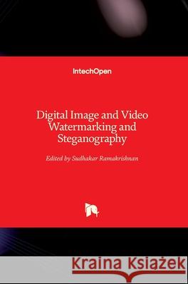 Digital Image and Video Watermarking and Steganography Srinivasan Ramakrishnan 9781789841671 Intechopen