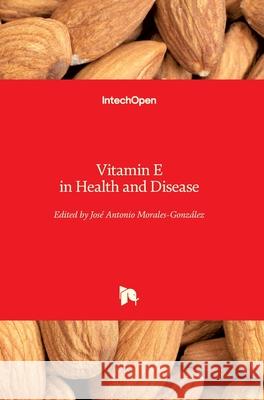 Vitamin E in Health and Disease Jose Antonio Morales-Gonzalez 9781789842456