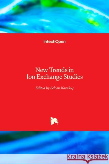 New Trends in Ion Exchange Studies Selcan Karakus 9781789842470