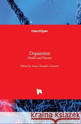 Dopamine: Health and Disease Sarat Chandra Yenisetti Limamanen Phom Ayajuddin Mohamad 9781789842692