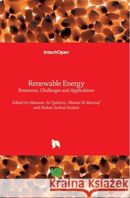 Renewable Energy: Resources, Challenges and Applications Mansour A Ahmad El-Kharouf Hakan Serhad Soyhan 9781789842838