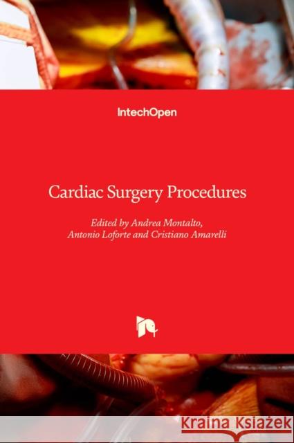 Cardiac Surgery Procedures Antonio Loforte Andrea Montalto Cristiano Amarelli 9781789842975 Intechopen