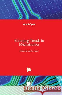 Emerging Trends in Mechatronics Aydin Azizi 9781789843194