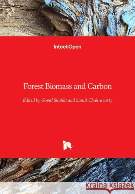 Forest Biomass and Carbon Gopal Shukla Sumit Chakravarty 9781789843613