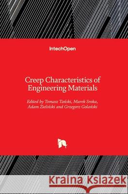 Creep Characteristics of Engineering Materials Marek Sroka Adam Zieliński Tomasz Arkadiusz Tański 9781789843637