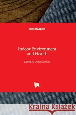 Indoor Environment and Health Orhan Korhan 9781789843736