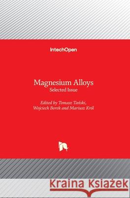 Magnesium Alloys: Selected Issue Tomasz Tański Wojciech Borek Mariusz Kr 9781789843750