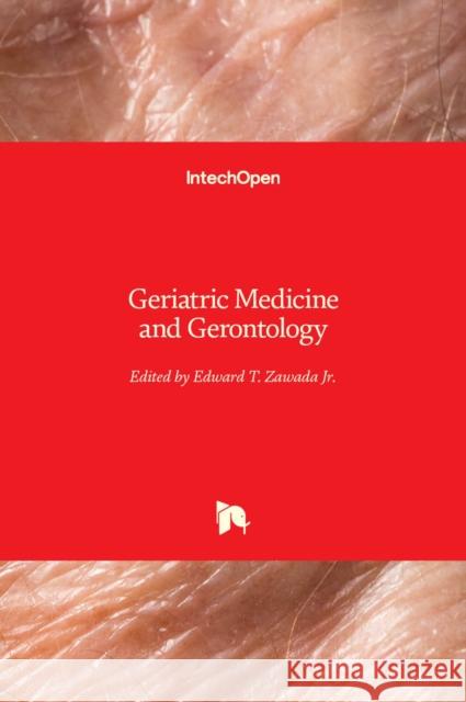 Geriatric Medicine and Gerontology Edward T., Jr. Zawada 9781789843897 Intechopen