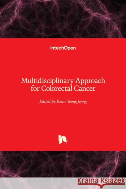 Multidisciplinary Approach for Colorectal Cancer Keun-Yeong Jeong 9781789843996