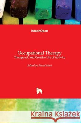 Occupational Therapy: Therapeutic and Creative Use of Activity Meral Huri 9781789844108