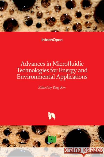 Advances in Microfluidic Technologies for Energy and Environmental Applications Yong Ren 9781789844184