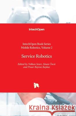 Service Robotics Volkan Sezer, Sinan Öncü, Pınar Boyraz Baykas 9781789844283