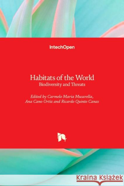 Habitats of the World: Biodiversity and Threats Carmelo Maria Musarella Ana Can Ricardo Quinto Canas 9781789844863
