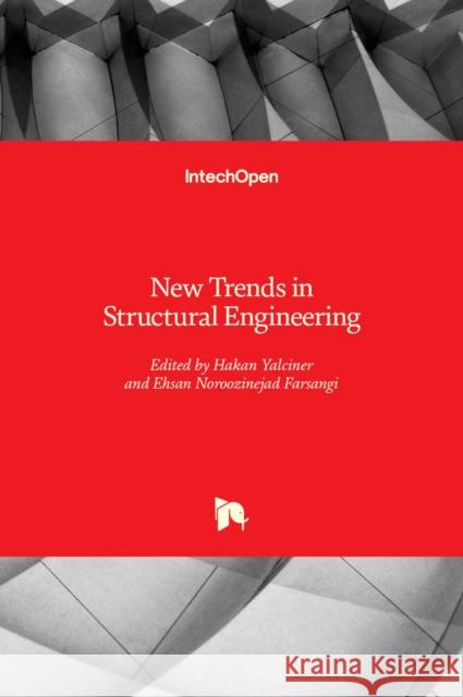 New Trends in Structural Engineering Hakan Yalciner Ehsan Noroozineja 9781789845068 Intechopen