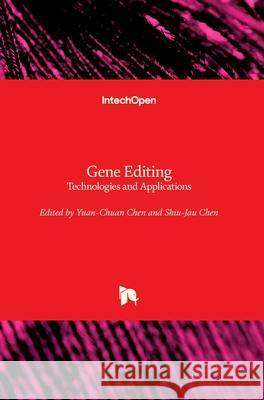 Gene Editing: Technologies and Applications Yuan-Chuan Chen Shiu-Jau Chen 9781789845082