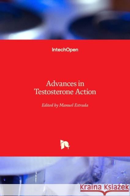 Advances in Testosterone Action Manuel Estrada 9781789845129