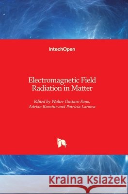 Electromagnetic Field Radiation in Matter Walter Gustavo Fano Adrian Razzitte Patricia Larocca 9781789845181