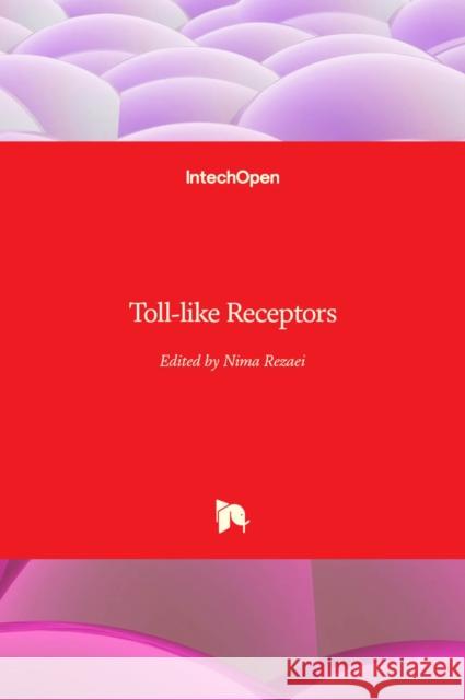 Toll-like Receptors Nima Rezaei 9781789845235 Intechopen