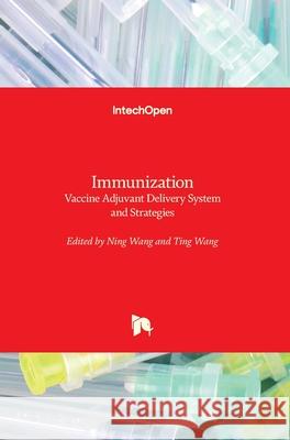 Immunization: Vaccine Adjuvant Delivery System and Strategies Ning Wang Ting Wang 9781789845389