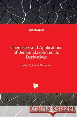 Chemistry and Applications of Benzimidazole and its Derivatives Maria Marinescu 9781789845525