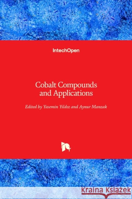 Cobalt Compounds and Applications Yasemin Yıldız Aynur Manzak 9781789845587