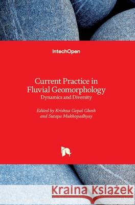 Current Practice in Fluvial Geomorphology: Dynamics and Diversity Krishna Gopal Ghosh Sutapa Mukhopadhyay 9781789845785 Intechopen